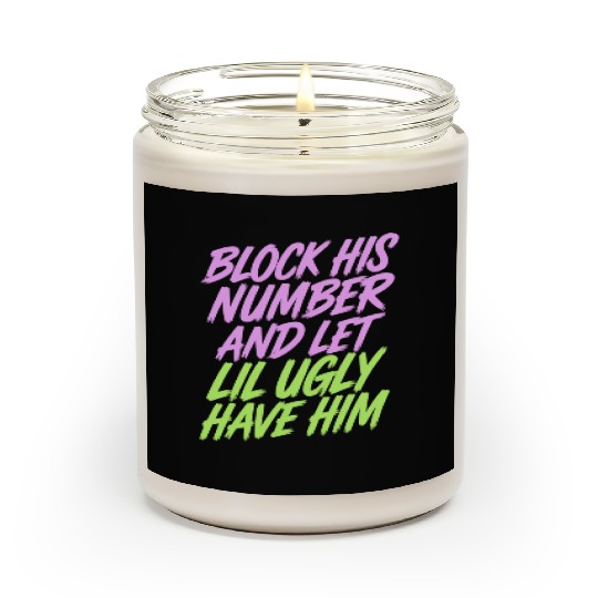 Block His Number And Let Lil Ugly Have Him 9 Scented Candles