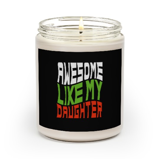 Awesome Like My Daughter Design For Mom And Dad Scented Candles