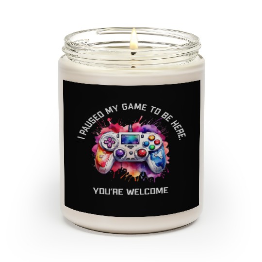 I Paused My Game To Be Here Scented Candles