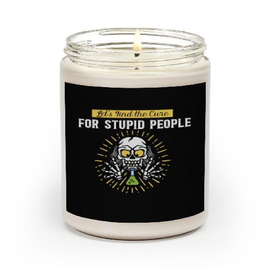 Lets Find The Cure For Stupid People Scented Candles