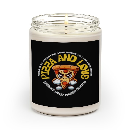 Pizza is my valentines Embrace Your Cheesy Beauty Scented Candles