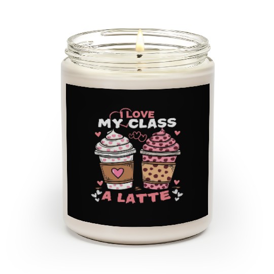 I Love My Class A Latte valentines teacher Women Scented Candles