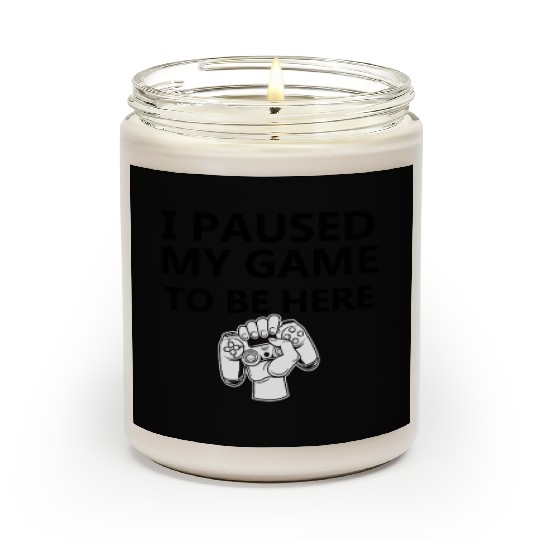 I paused my game to be here Scented Candles