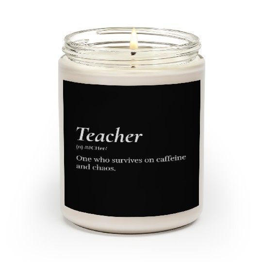 Teacher: One who survives on caffeine and chaos. Scented Candles