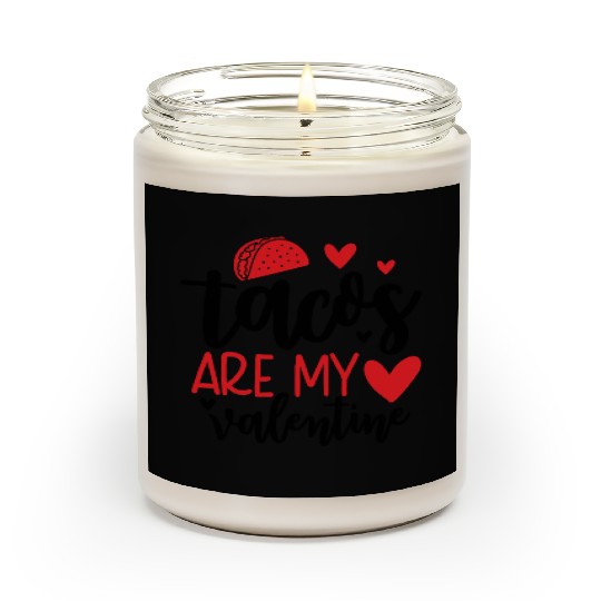 Tacos are my valentine Scented Candles