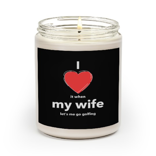 I Love it when MY WIFE Scented Candles