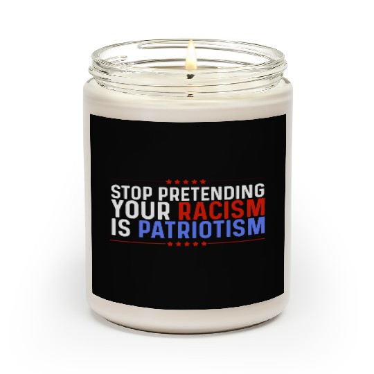 Stop Pretending Racism Is Patriotism Anti-Trump Scented Candles