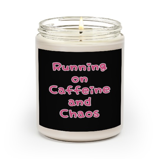 Running On Caffeine And Chaos Scented Candles