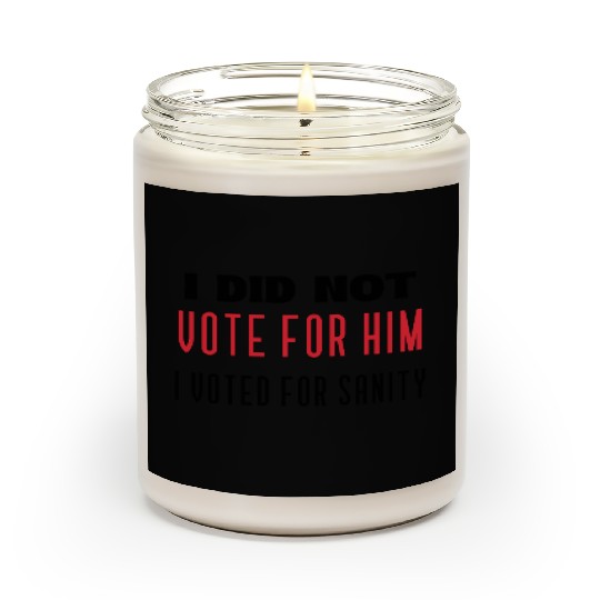 I DID NOT VOTE FOR HIM, I VOTED FOR SANITY Scented Candles