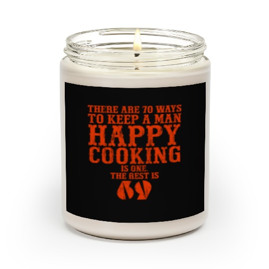 There are 70 ways to keep a man happy Cooking is o Scented Candles