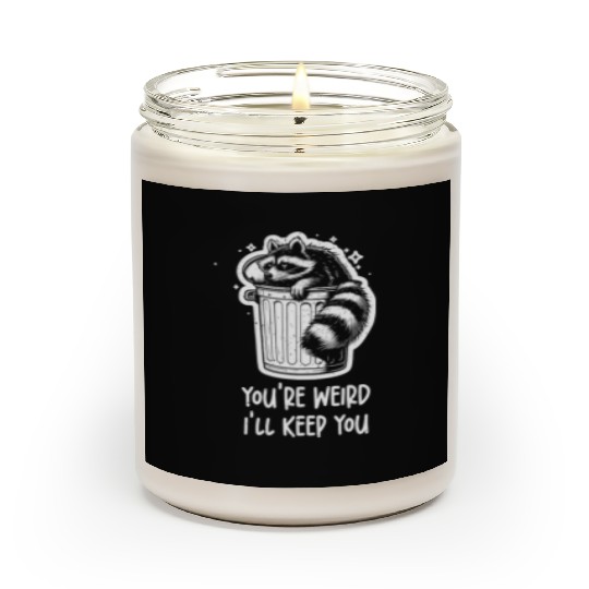 You're weird I'll keep you Racoon Trash Panda Scented Candles