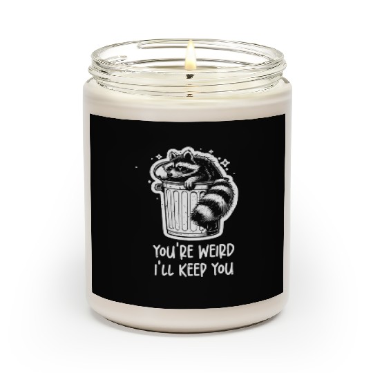 You're weird I'll keep you Racoon Trash Panda Scented Candles