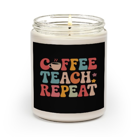 Coffee Teach Repeat Teacher Life Scented Candles