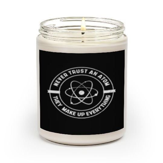 Never Trust an Atom They Make up Everything Scented Candles