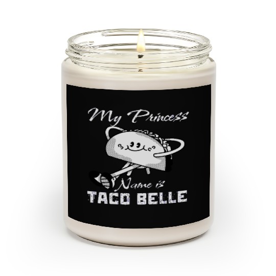 Funny My Princess Name is Taco Belle Taco Lover Scented Candles