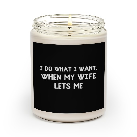 I Do What I Want - Funny Husband Wife Scented Candles