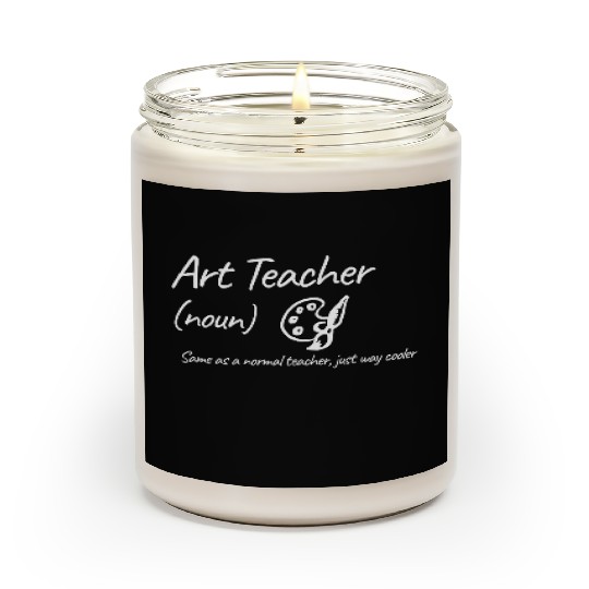 Art Teacher: Same as a normal teacher…cooler Scented Candles