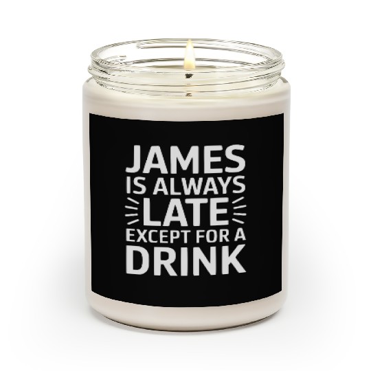 James Is Always Late Except For A Drink Scented Candles