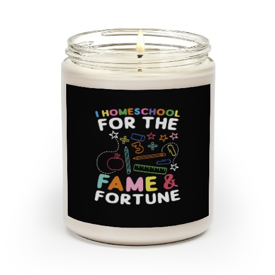 I Homeschool For The Fame & Fortune Homeschooling Scented Candles