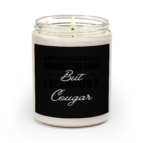 Never Killed A Mountain Lion But I've Choked A Cou Scented Candles