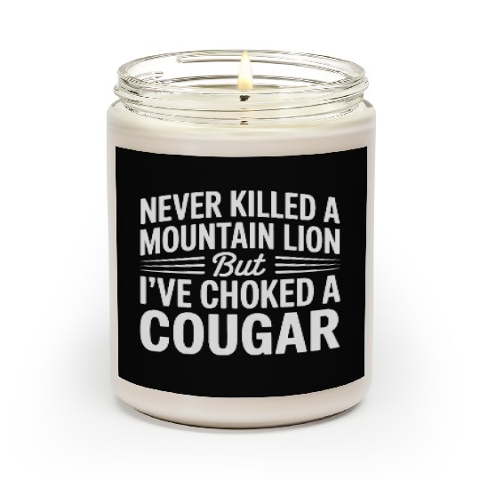 Never Killed a Mountain Lion But I’ve Choked Scented Candles