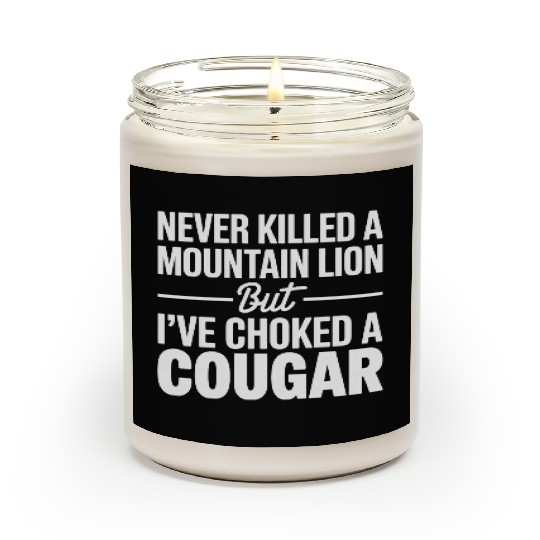 Never Killed a Mountain Lion But I’ve Choked Scented Candles