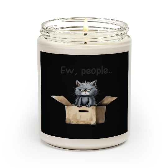 Ew people; cat; cat lovers; funny cat; cranky; Scented Candles