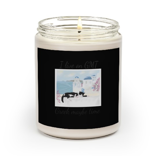I live on GMT - greek maybe time Scented Candles