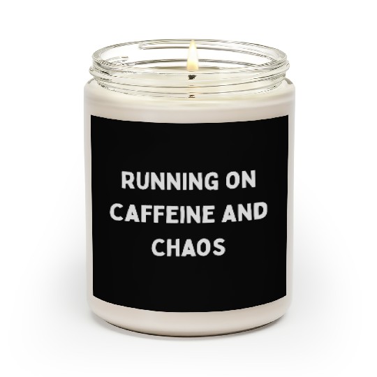 Running on Caffeine and Chaos Scented Candles