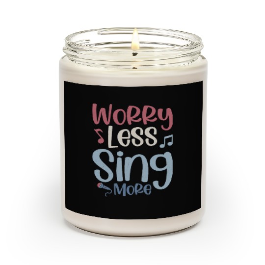 Worry Less Sing More Singer Singing Scented Candles