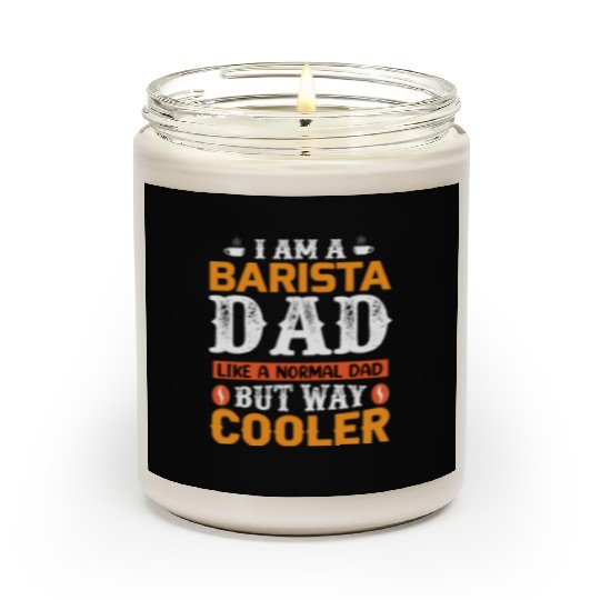 I Am a Barista Dad – Like a Normal Dad But Way Coo Scented Candles