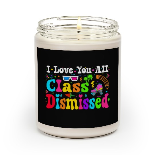 I Love You All Class Dismissed Last Day Of school Scented Candles