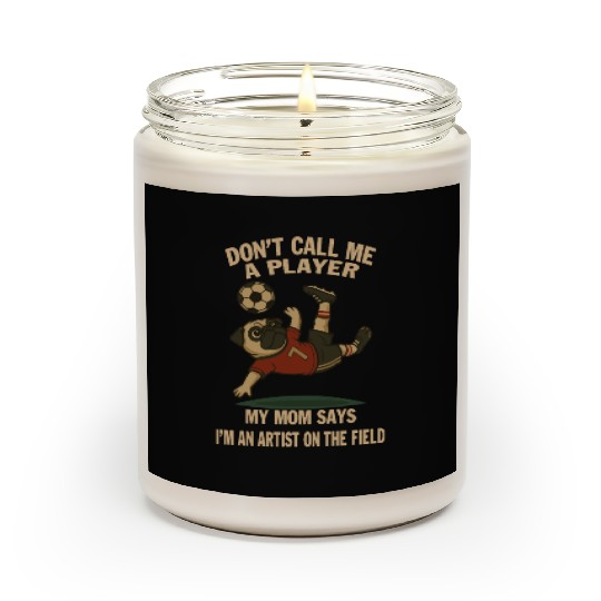 My Mom Says I'm An Artist On The Field- Pug lover Scented Candles