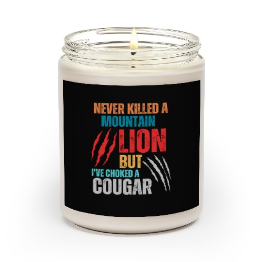 Never Killed A Mountain Lion But I ve Choked Scented Candles
