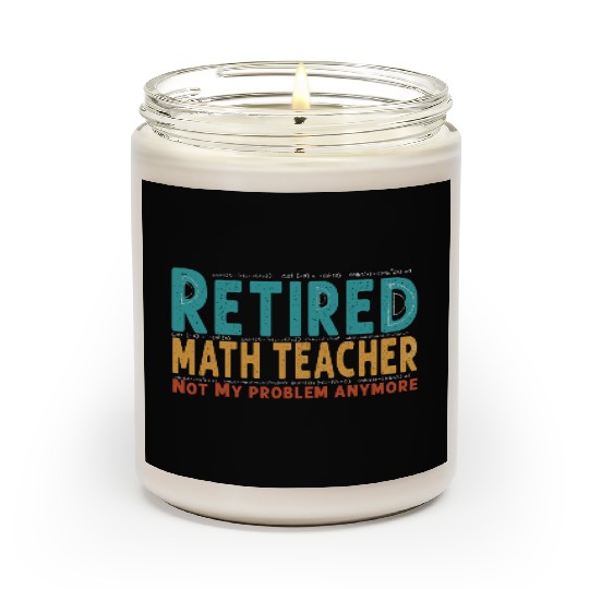 Funny Retired Math Teacher Teacher Appreciation Scented Candles