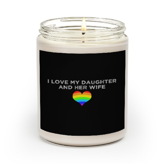 I love my daughter & her wife mom dad LGBTQ pride Scented Candles