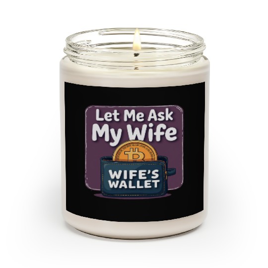 Let Me Ask My Wife Before I Buy More Bitcoin Scented Candles