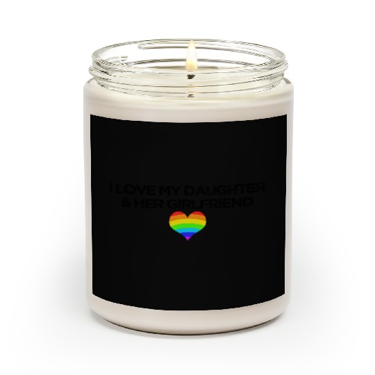Gay rights I love my daughter & her girlfriend Scented Candles