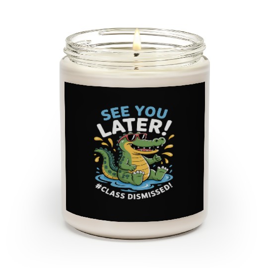 See You Later Alligator Class Dismissed Teacher Scented Candles