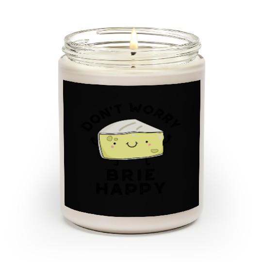 Don't Worry Brie Happy Funny Cheese Pun Scented Candles