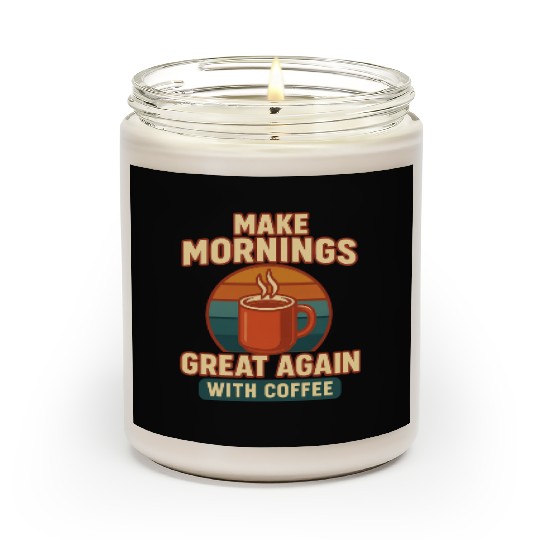 Make Mornings Great Again Coffee Design Scented Candles