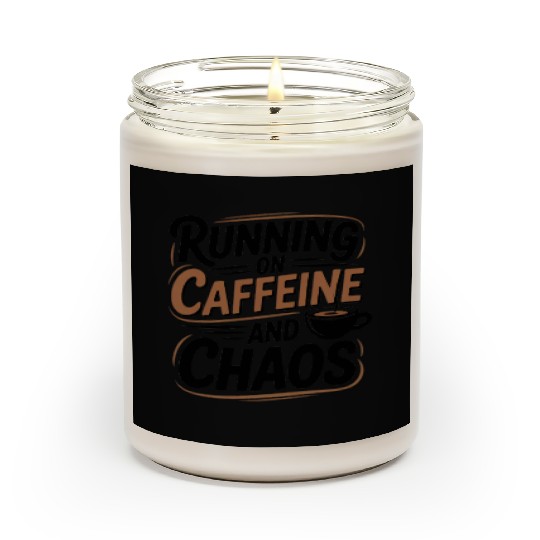 Running on Caffeine and Chaos Scented Candles