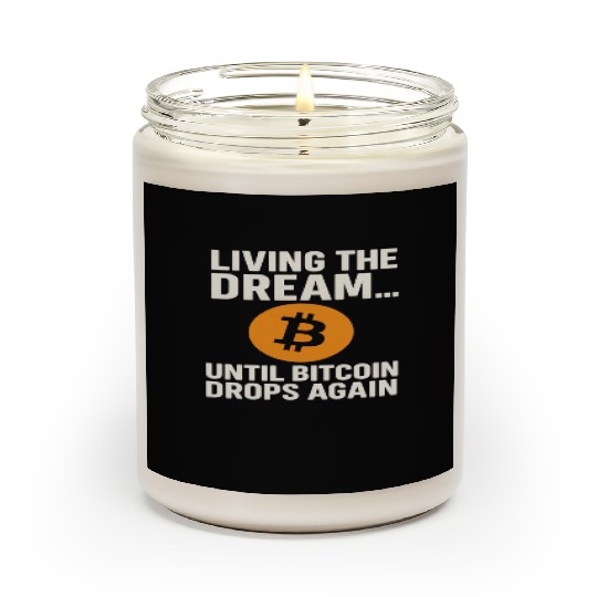 Living the Dream Until Bitcoin Drops Scented Candles