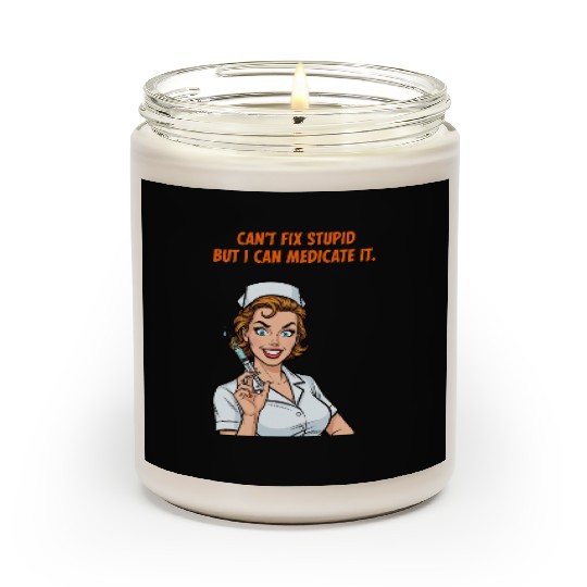 Nurse Can't Fix Stupid Medicate Fun Scented Candles