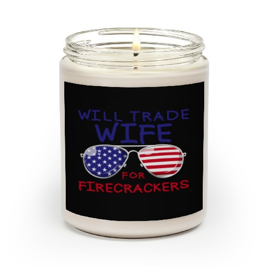Will Trade Wife For Fireworks Men's 4th Of Julyfun Scented Candles