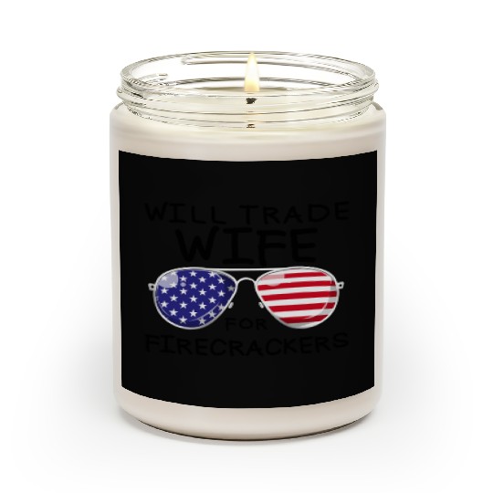 Will Trade Wife For Fireworks Men's 4th Of Julytra Scented Candles