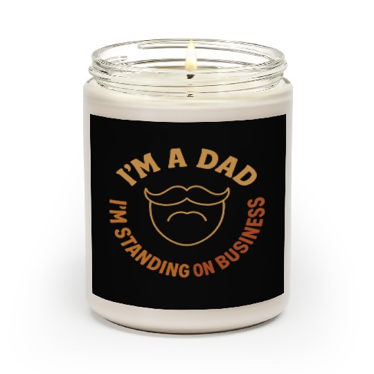 'I'M A DAD, I'M STANDING ON BUSINESS' Funny Father Scented Candles