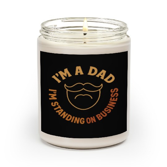 'I'M A DAD, I'M STANDING ON BUSINESS' Funny Father Scented Candles