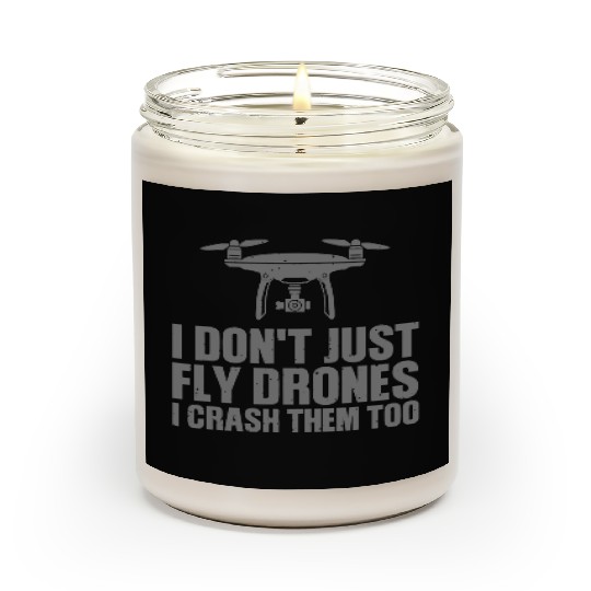 I Don't Just Fly Drones I Crash Them Too Scented Candles