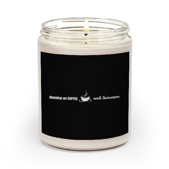 Running on Coffee and Sarcasm - funny Caffeine Scented Candles